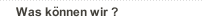 Was k&ouml;nnen wir ?